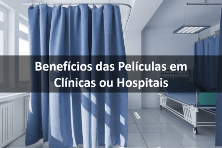 Benefícios das Películas em Hospitais e Clínicas Benefícios das Películas em Hospitais e Clínicas