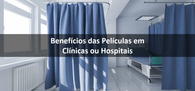 Benefícios das Películas em Hospitais e Clínicas Benefícios das Películas em Hospitais e Clínicas