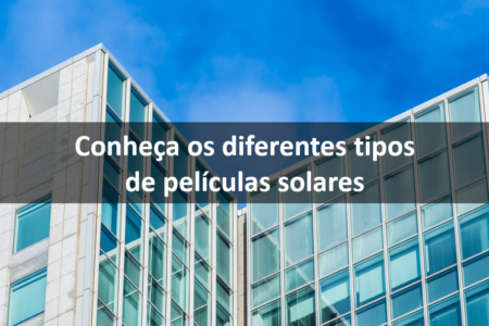 Conheça os Diferentes tipos de películas solares-min