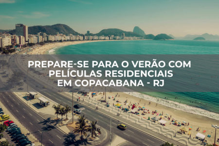 PREPARE-SE PARA O VERÃO COM PELÍCULAS RESIDENCIAIS EM COPACABANA – RJ PREPARE-SE PARA O VERÃO COM PELÍCULAS RESIDENCIAIS EM COPACABANA - RJ