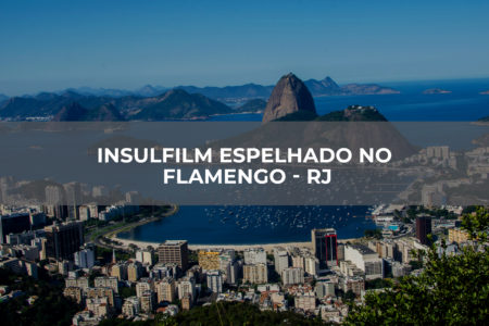 INSULFILM ESPELHADO NO FLAMENGO – RJ INSULFILM ESPELHADO NO FLAMENGO - RJ