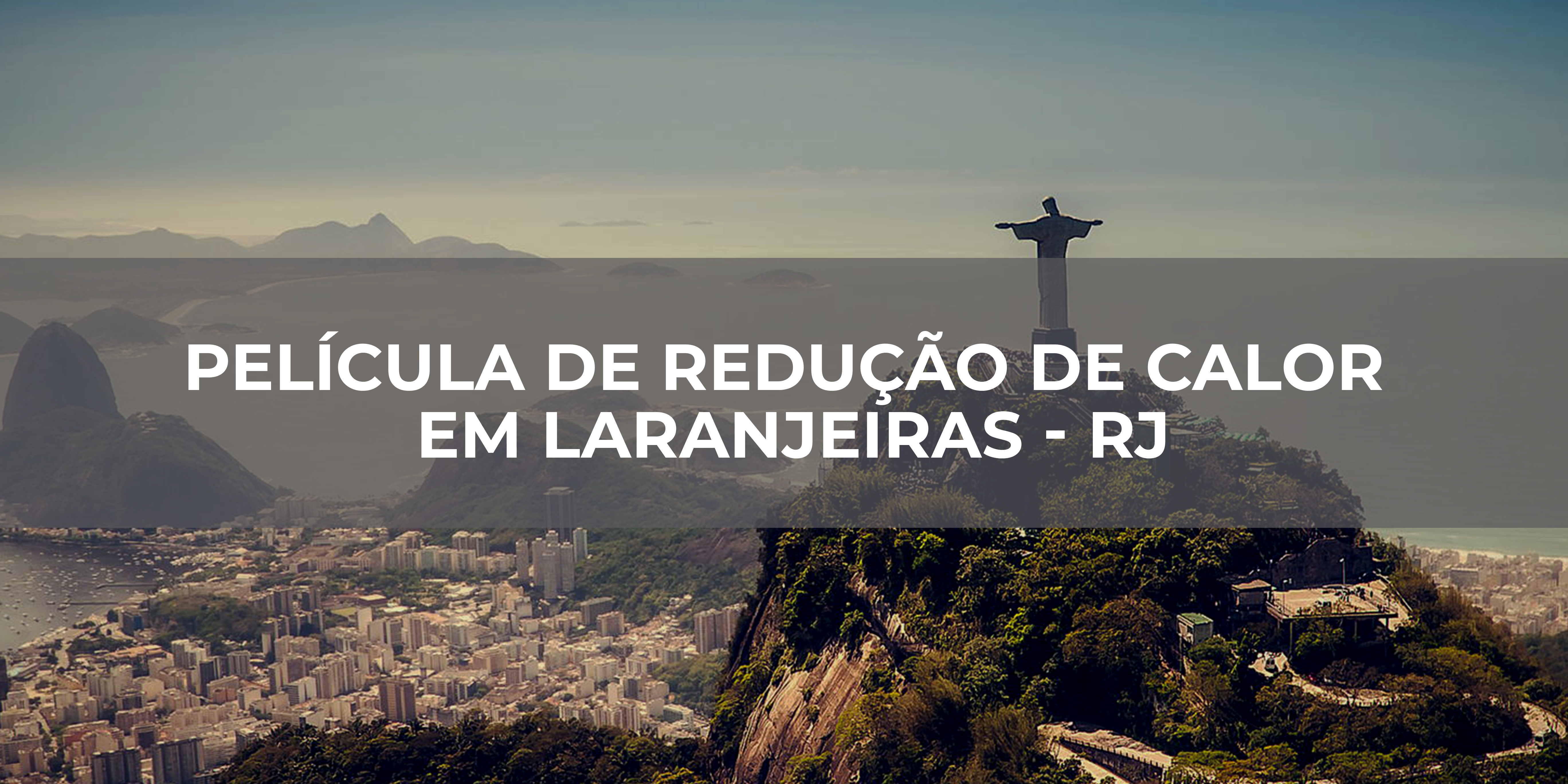 PELÍCULA DE REDUÇÃO DE CALOR EM LARANJEIRAS – RJ PELÍCULA DE REDUÇÃO DE CALOR EM LARANJEIRAS - RJ