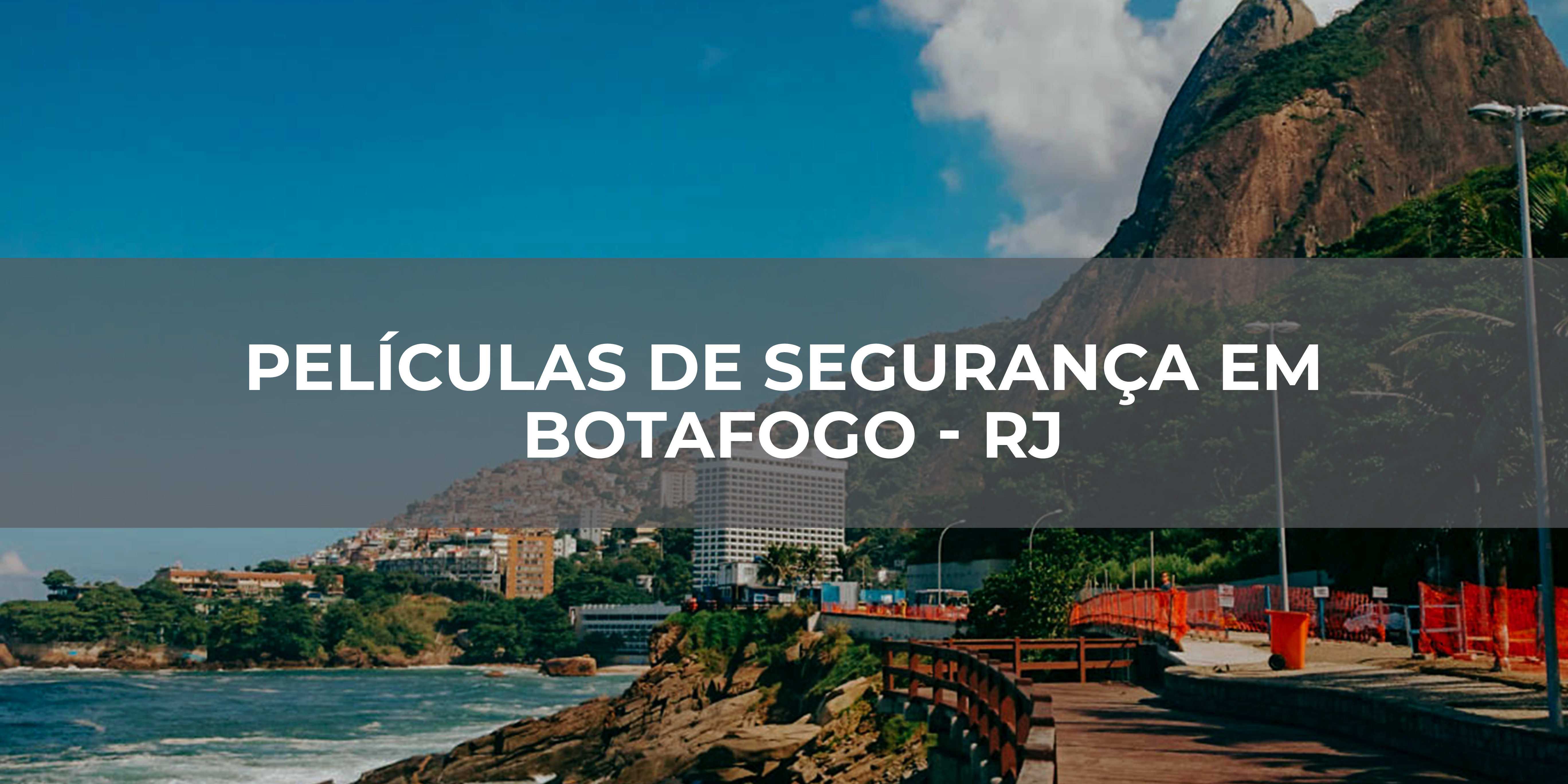 PELÍCULAS DE SEGURANÇA EM BOTAFOGO - RJ