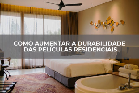 COMO AUMENTAR A DURABILIDADE DAS PELÍCULAS RESIDENCIAIS COMO AUMENTAR A DURABILIDADE DAS PELÍCULAS RESIDENCIAIS