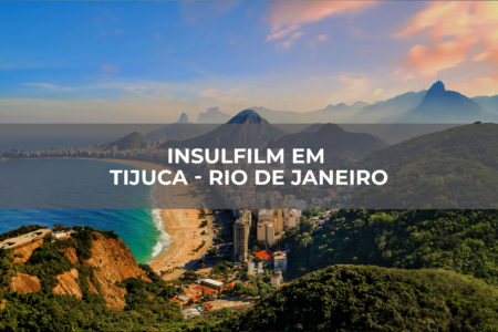 INSULFILM EM TIJUCA – RJ INSULFILM EM TIJUCA - RJ