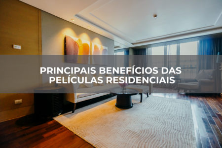 PRINCIPAIS BENEFÍCIOS DAS PELÍCULAS RESIDENCIAIS PRINCIPAIS BENEFÍCIOS DAS PELÍCULAS RESIDENCIAIS