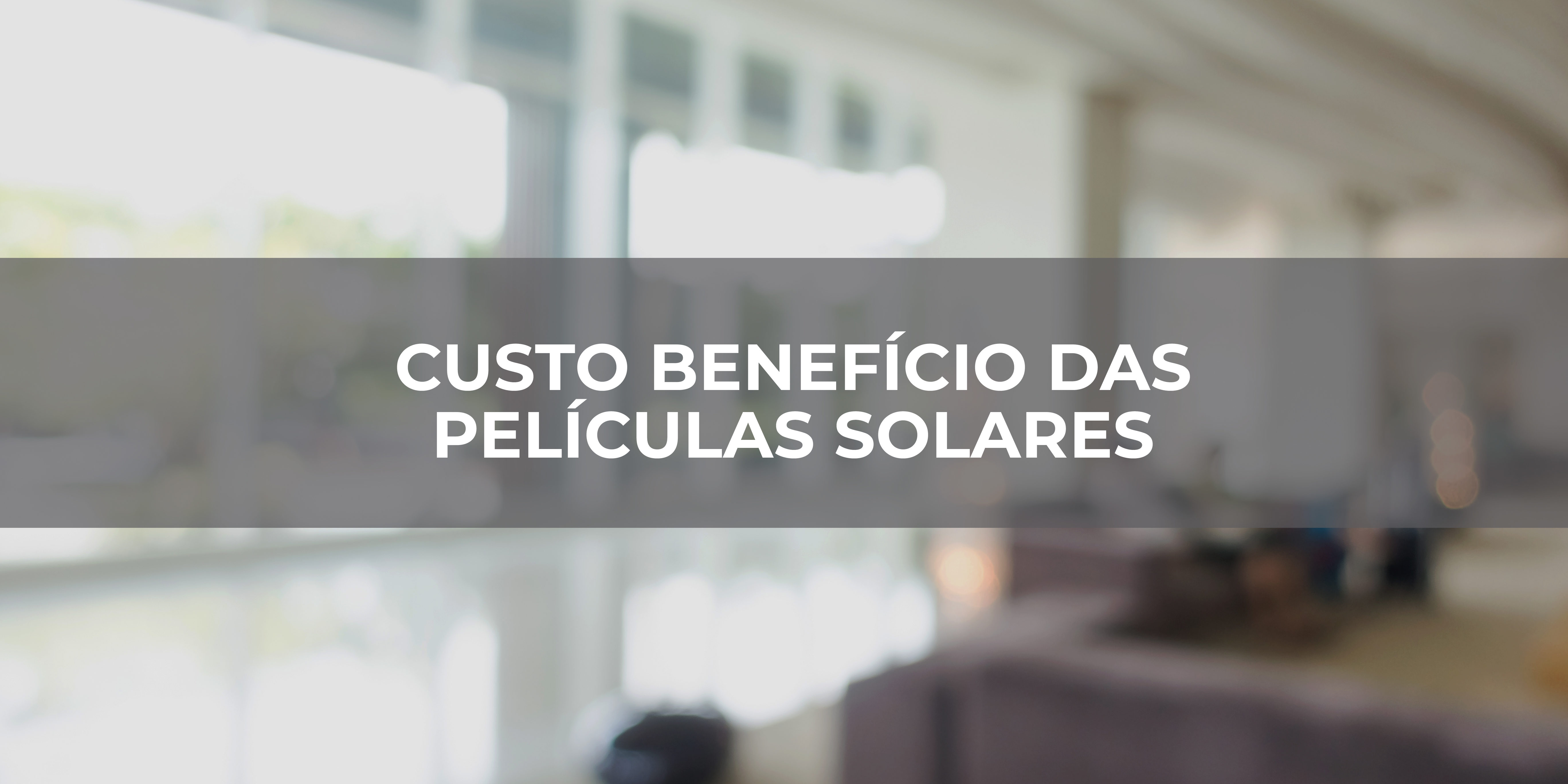 CUSTO BENEFÍCIO DAS PELÍCULAS SOLARES