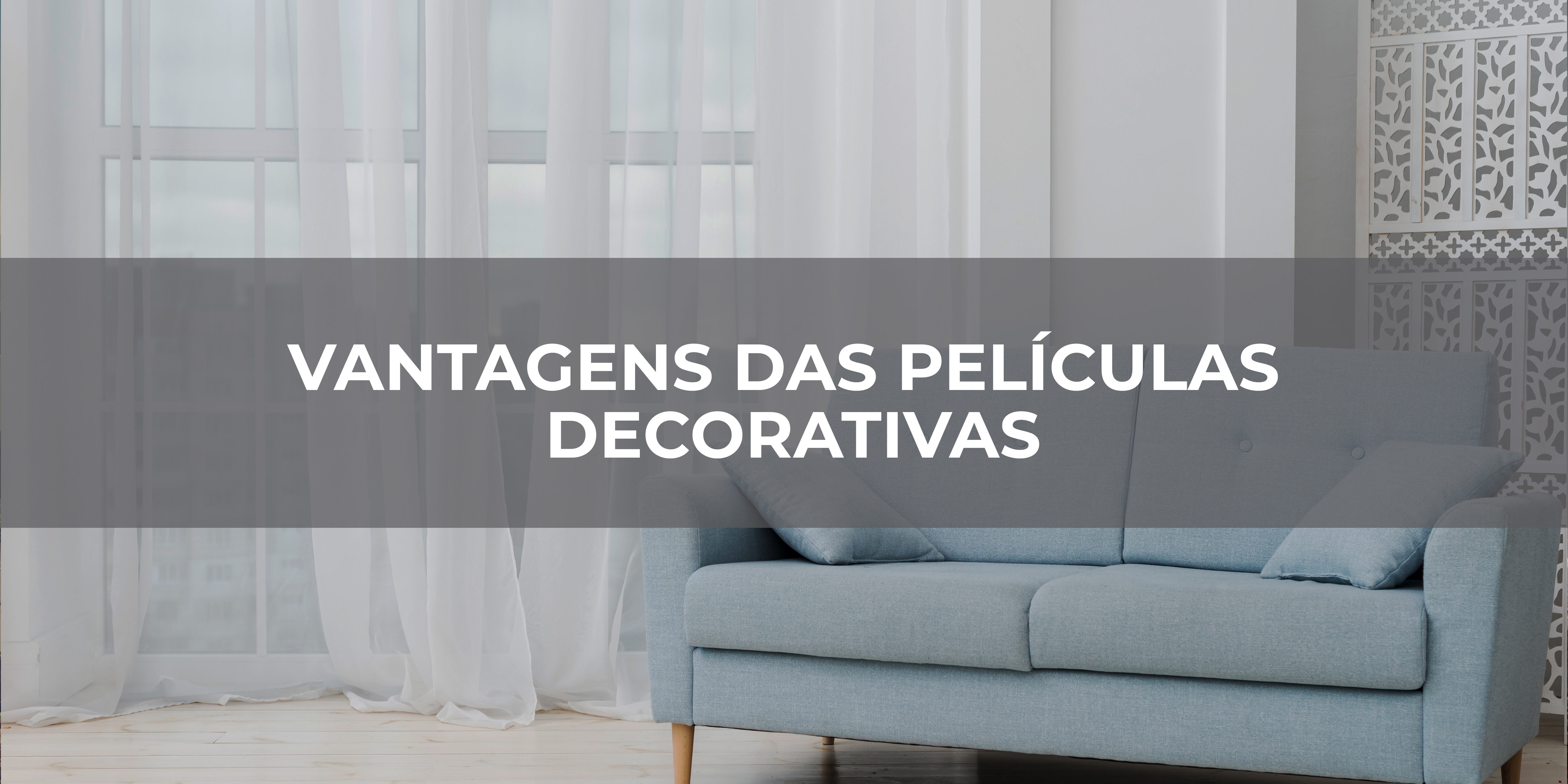 VANTAGENS DAS PELÍCULAS DECORATIVAS