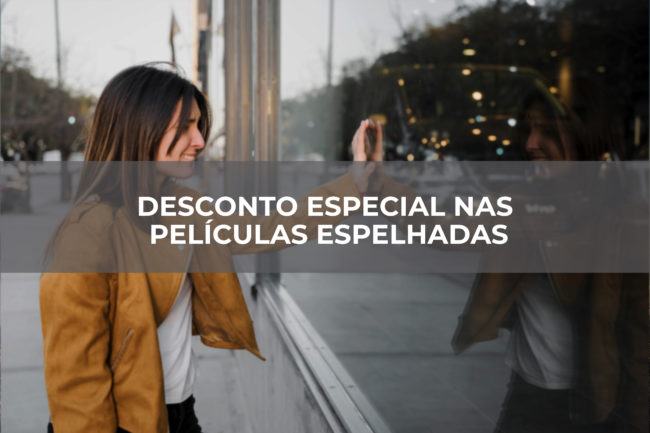 DESCONTO-ESPECIAL-NAS-PELÍCULAS-ESPELHADAS