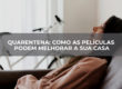 QUARENTENA - COMO AS PELÍCULAS PODEM MELHORAR A SUA CASA