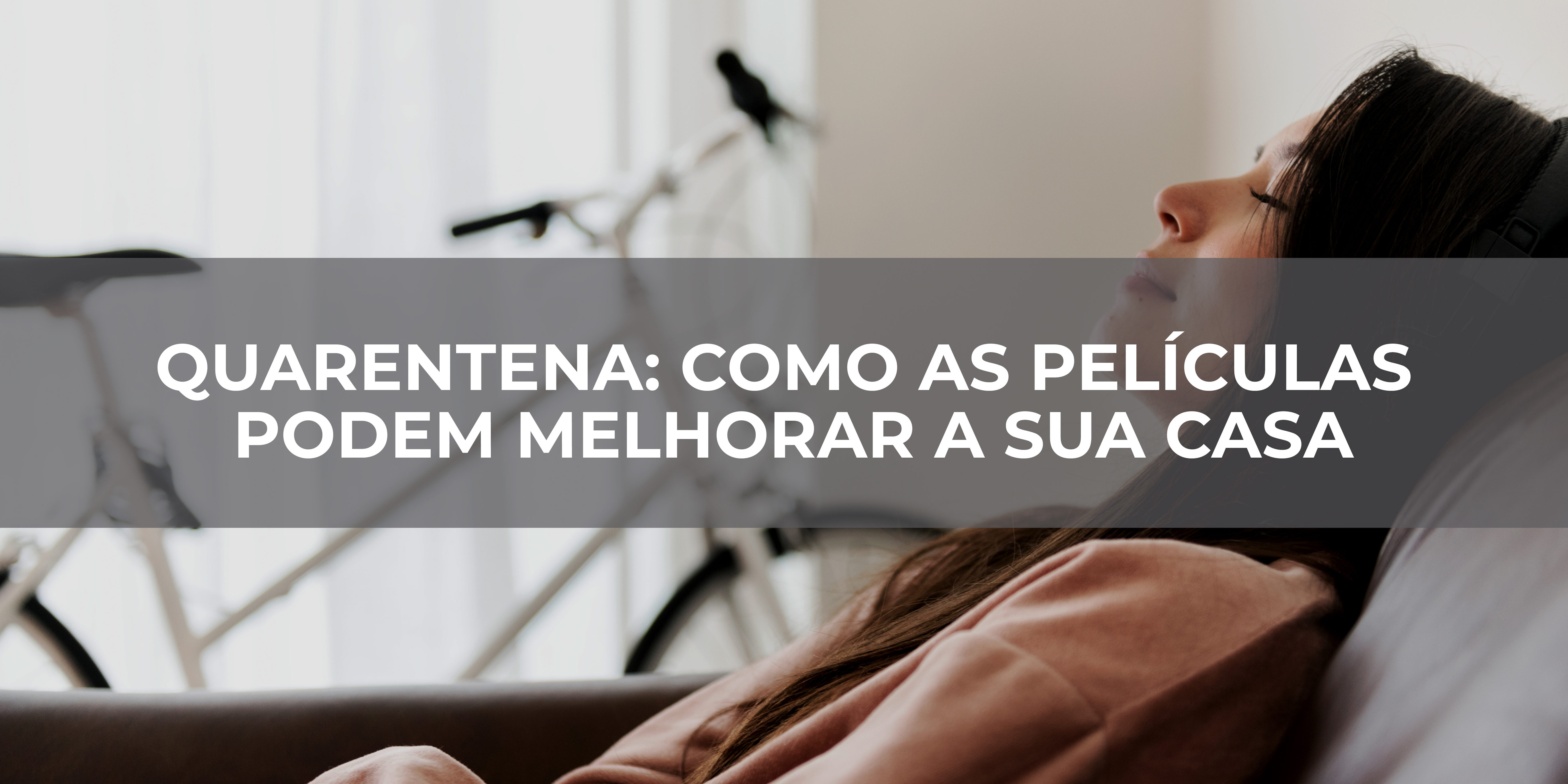 QUARENTENA - COMO AS PELÍCULAS PODEM MELHORAR A SUA CASA
