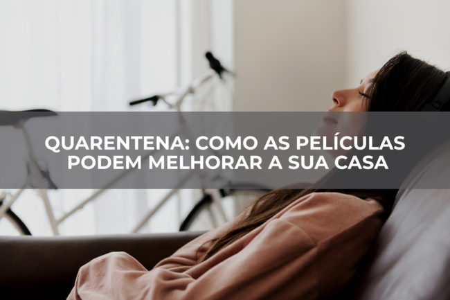 QUARENTENA – COMO AS PELÍCULAS PODEM MELHORAR A SUA CASA QUARENTENA - COMO AS PELÍCULAS PODEM MELHORAR A SUA CASA