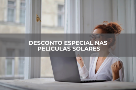 DESCONTO ESPECIAL NAS PELÍCULAS SOLARES DESCONTO ESPECIAL NAS PELÍCULAS SOLARES