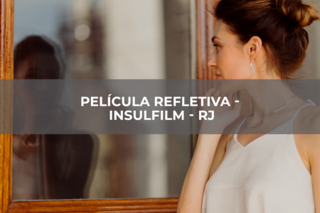 PELÍCULA REFLETIVA – INSULFILM – RJ PELÍCULA REFLETIVA - INSULFILM - RJ