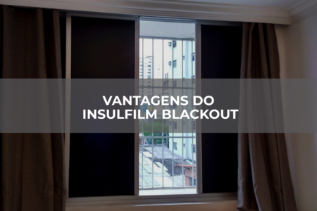 VANTAGENS DO INSULFILM BLACKOUT VANTAGENS DO INSULFILM BLACKOUT