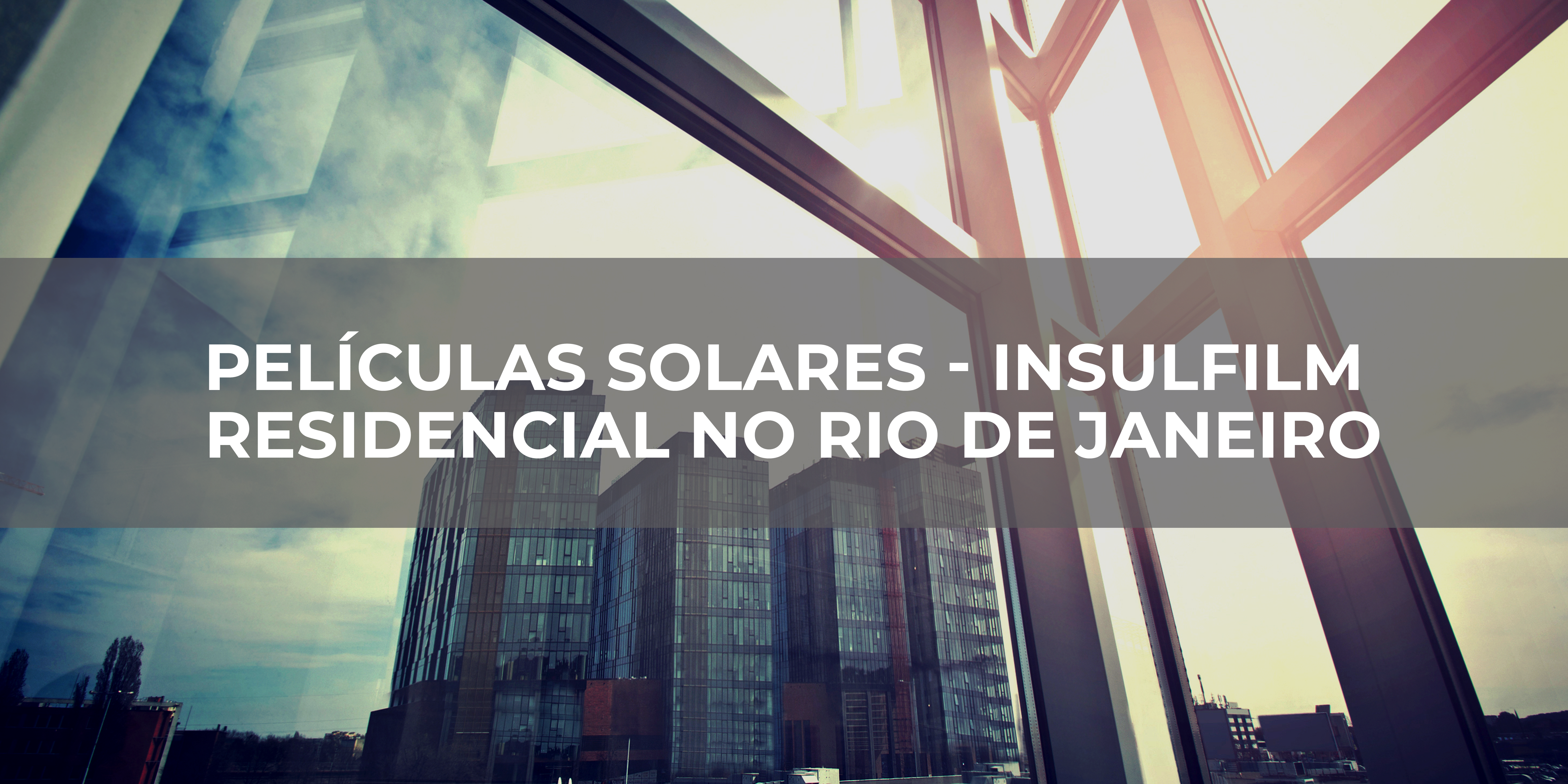 PELÍCULAS SOLARES – INSULFILM RESIDENCIAL NO RIO DE JANEIRO