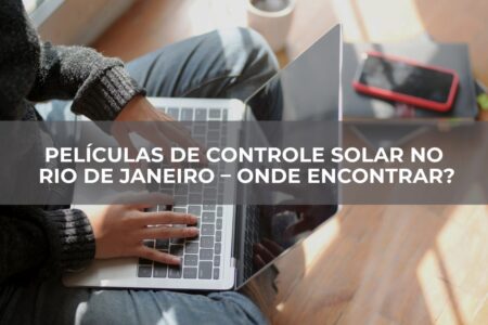 PELÍCULAS DE CONTROLE SOLAR NO RIO DE JANEIRO PELÍCULAS DE CONTROLE SOLAR NO RIO DE JANEIRO