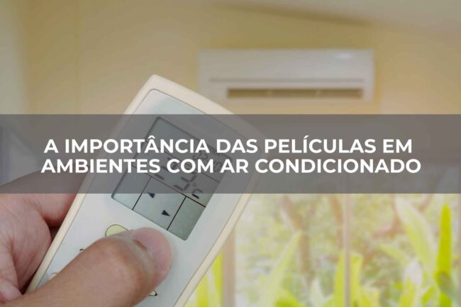 A importância das películas em ambientes com ar condicionado