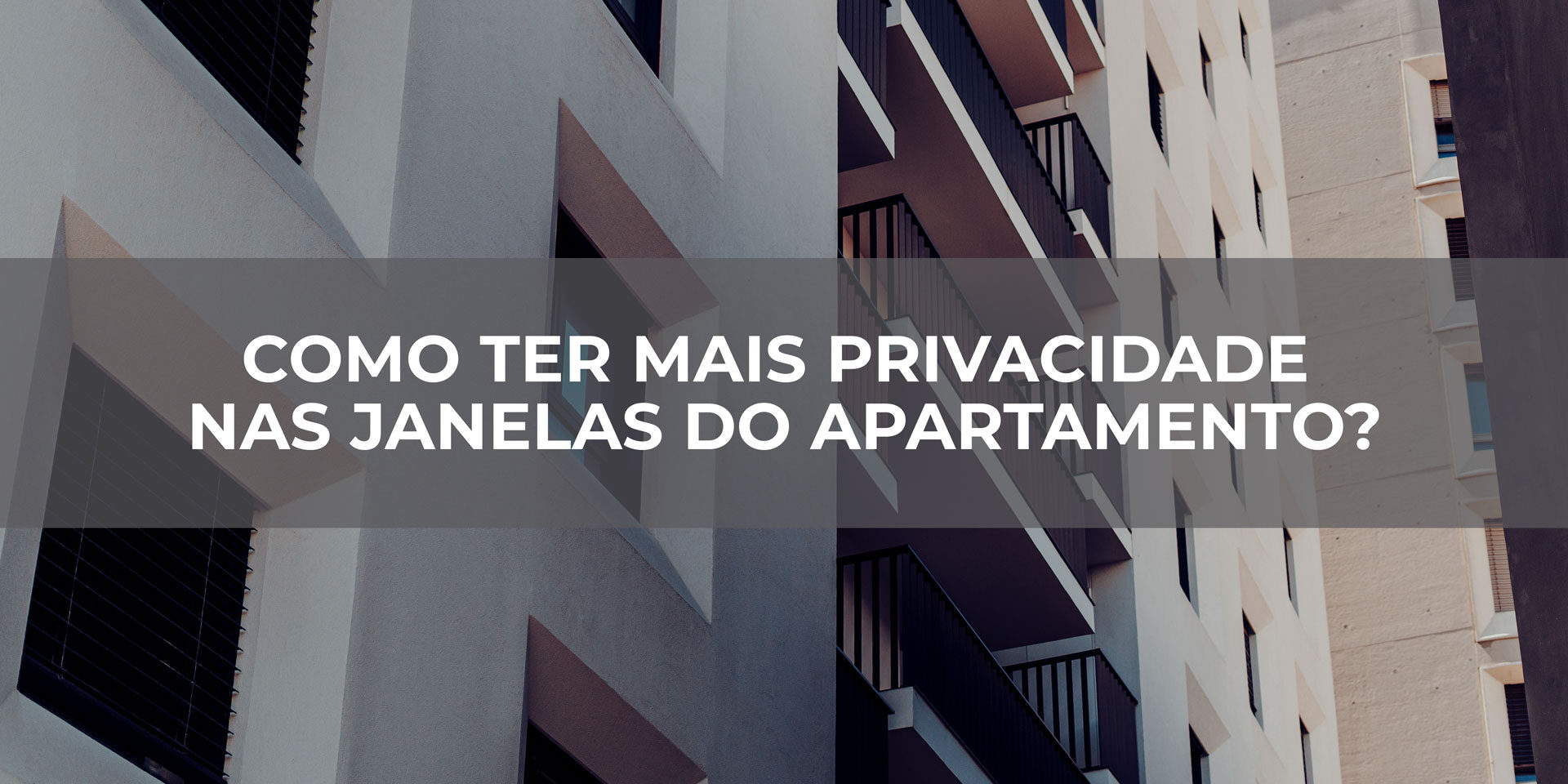 Como ter mais privacidade nas janelas do apartamento?