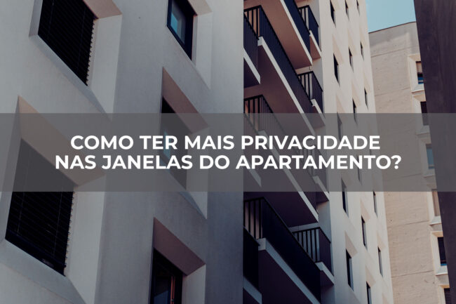 Como ter mais privacidade nas janelas do apartamento?
