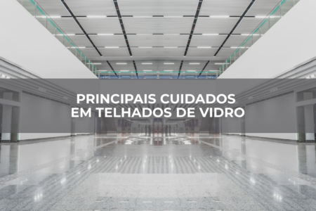 PRINCIPAIS-CUIDADOS-EM-TELHADOS-DE-VIDRO PRINCIPAIS-CUIDADOS-EM-TELHADOS-DE-VIDRO