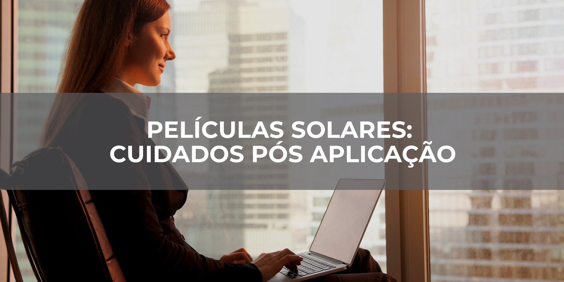 PELÍCULAS-SOLARES-CUIDADOS-PÓS-APLICAÇÃO