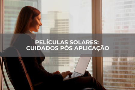 PELÍCULAS-SOLARES-CUIDADOS-PÓS-APLICAÇÃO PELÍCULAS-SOLARES-CUIDADOS-PÓS-APLICAÇÃO