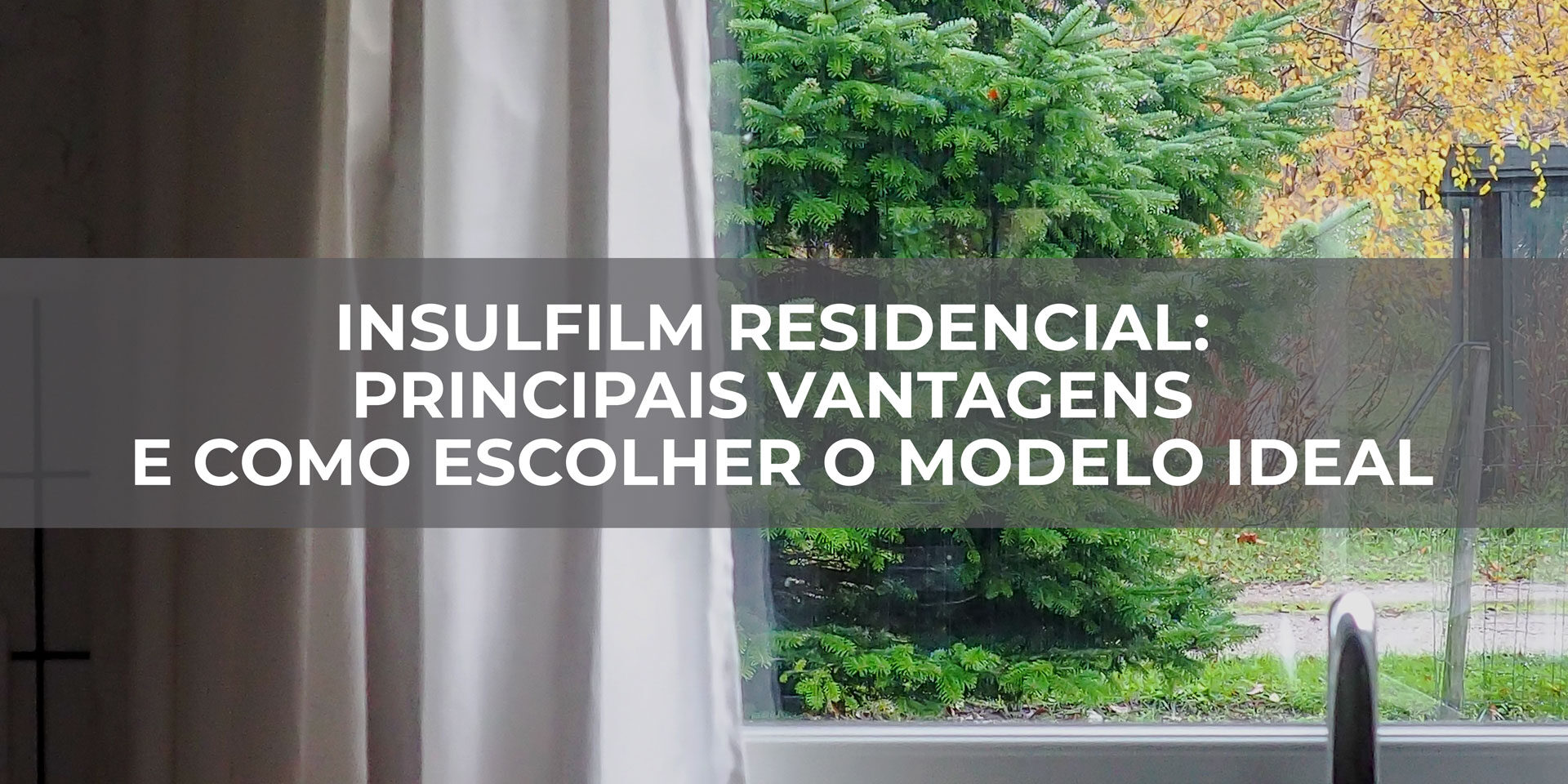 Insulfilm-Residencial-principais-vantagens-e-como-escolher-o-modelo-ideal