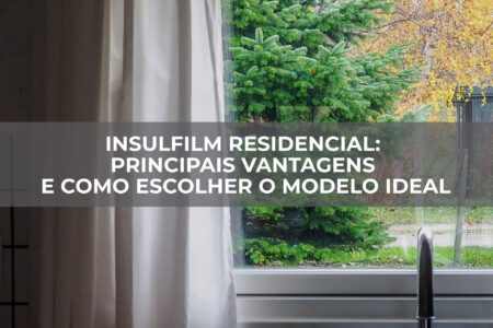 Insulfilm-Residencial-principais-vantagens-e-como-escolher-o-modelo-ideal Insulfilm-Residencial-principais-vantagens-e-como-escolher-o-modelo-ideal
