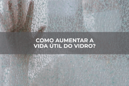 Como-aumentar-a-vida-útil-do-vidro Como-aumentar-a-vida-útil-do-vidro