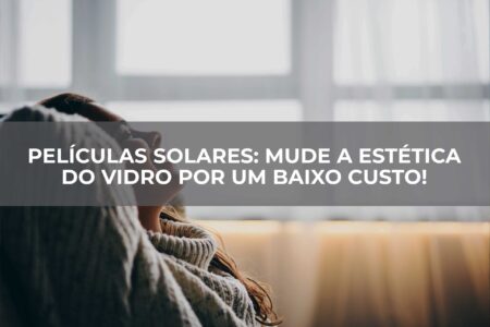 Películas-solares-mude-a-estética-do-vidro-por-um-baixo-custo Películas-solares-mude-a-estética-do-vidro-por-um-baixo-custo
