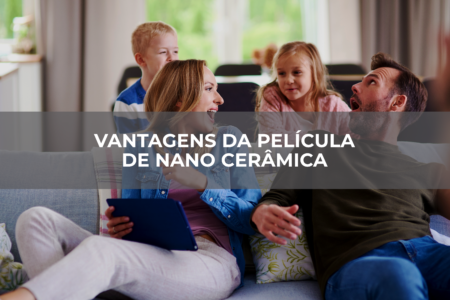 Vantagens da película de Nano Cerâmica Vantagens da película de Nano Cerâmica