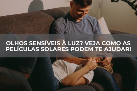 Olhos-sensíveis-à-luz-Veja-como-as-películas-solares-podem-te-ajudar Olhos-sensíveis-à-luz-Veja-como-as-películas-solares-podem-te-ajudar
