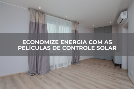 Economize-energia-com-as-películas-de-controle-solar Economize-energia-com-as-películas-de-controle-solar