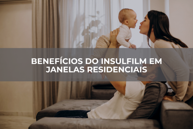 Benefícios-do-Insulfilm-em-janelas-residenciais Benefícios-do-Insulfilm-em-janelas-residenciais