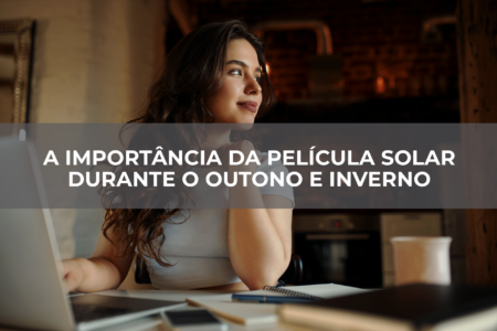 A-importância-da-película-solar-durante-o-outono-e-inverno A importância da película solar durante o outono e inverno