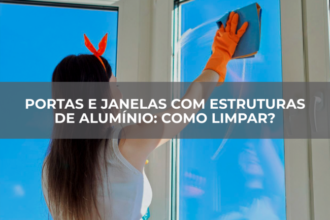 Portas-e-janelas-com-estruturas-de-alumínio-como-limpar Portas-e-janelas-com-estruturas-de-alumínio-como-limpar