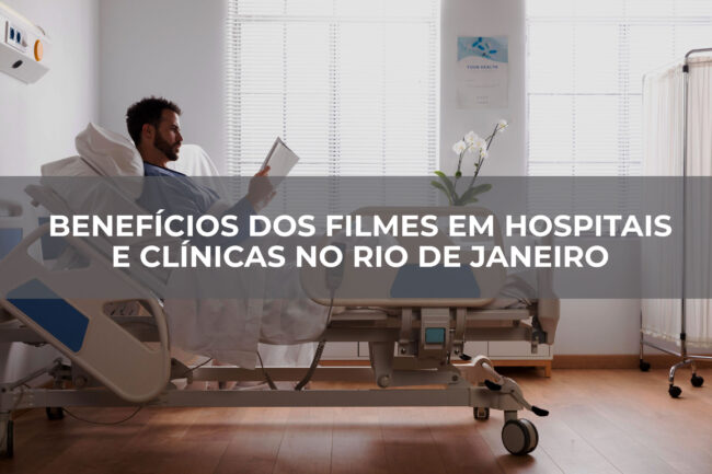 Benefícios-dos-filmes-em-hospitais-e-clínicas-no-rio-de-janeiro
