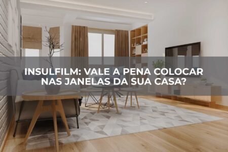 Insulfilm-vale-a-pena-colocar-nas-janelas-da-sua-casa
