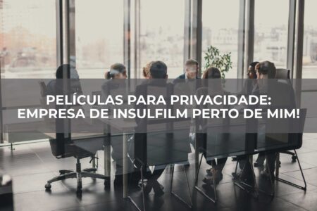 Películas-para-privacidade-Empresa-de-Insulfilm-perto-de-mim
