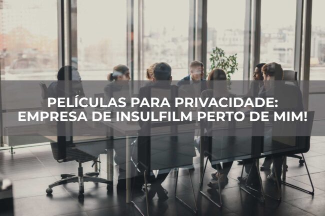Películas-para-privacidade-Empresa-de-Insulfilm-perto-de-mim
