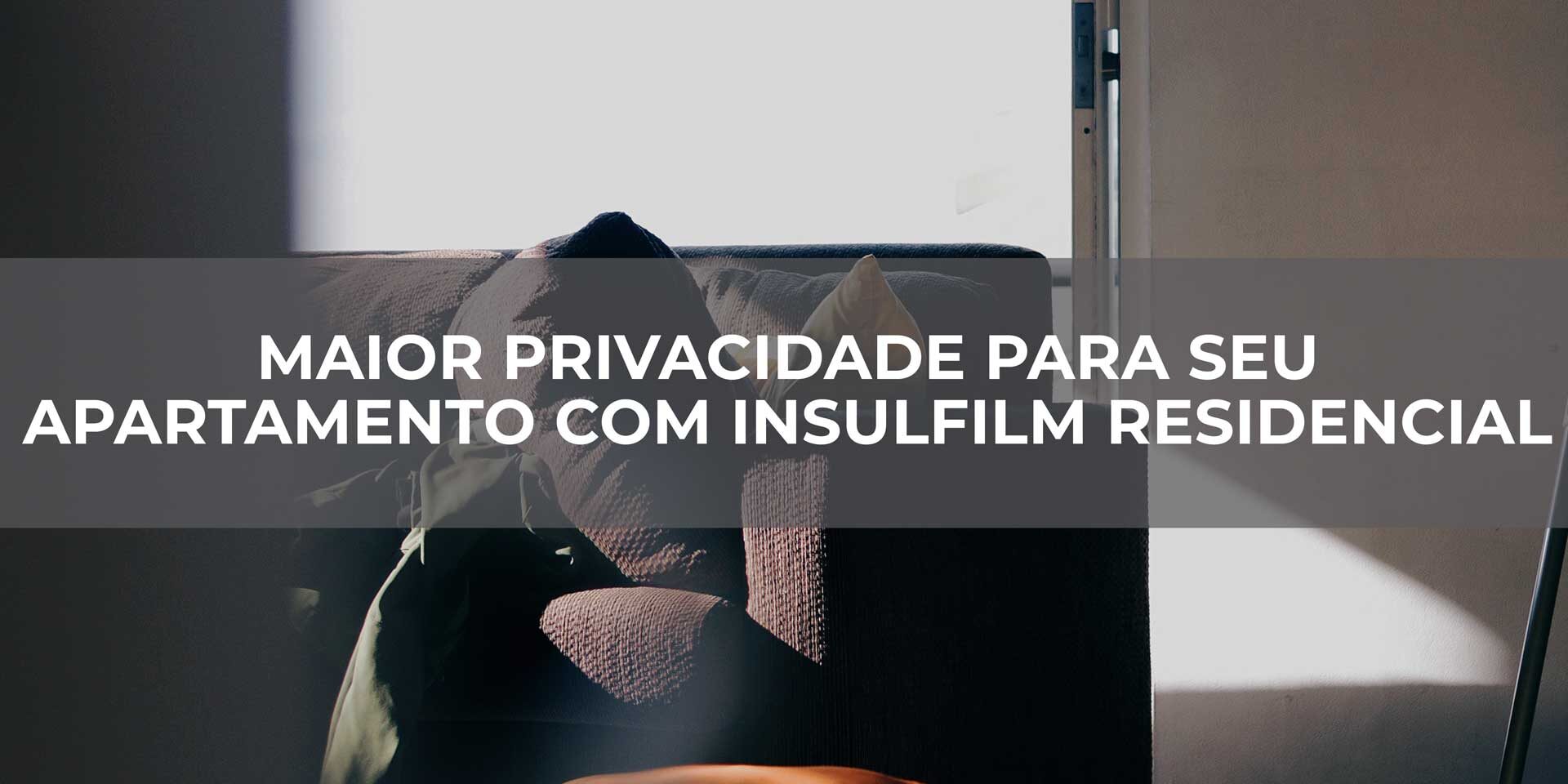 Maior-privacidade-para-seu-apartamento-com-Insulfilm-residencial Maior-privacidade-para-seu-apartamento-com-Insulfilm-residencial