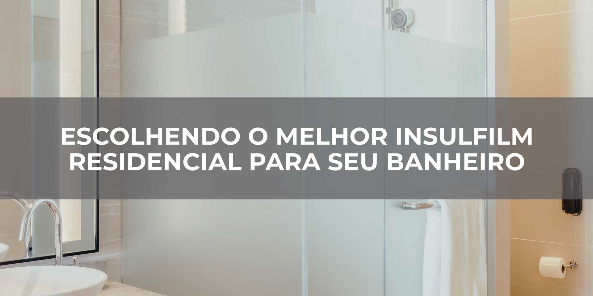 Escolhendo-o-melhor-Insulfilm-Residencial-para-seu-banheiro