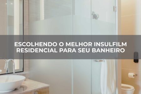 Escolhendo-o-melhor-Insulfilm-Residencial-para-seu-banheiro Escolhendo-o-melhor-Insulfilm-Residencial-para-seu-banheiro