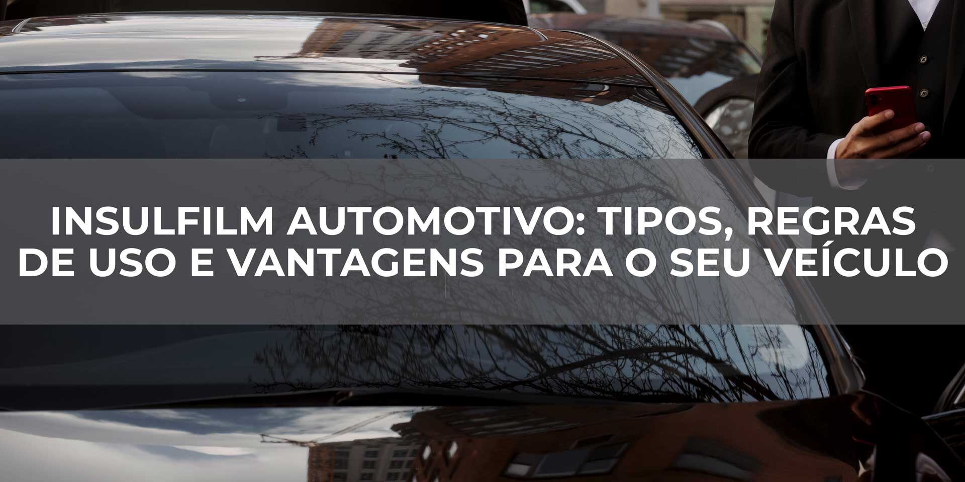 Insulfilm-Automotivo-Tipos,-Regras-de-Uso-e-Vantagens-para-o-seu-Veículo
