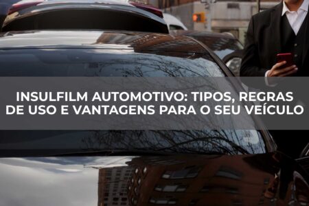 Insulfilm-Automotivo-Tipos,-Regras-de-Uso-e-Vantagens-para-o-seu-Veículo