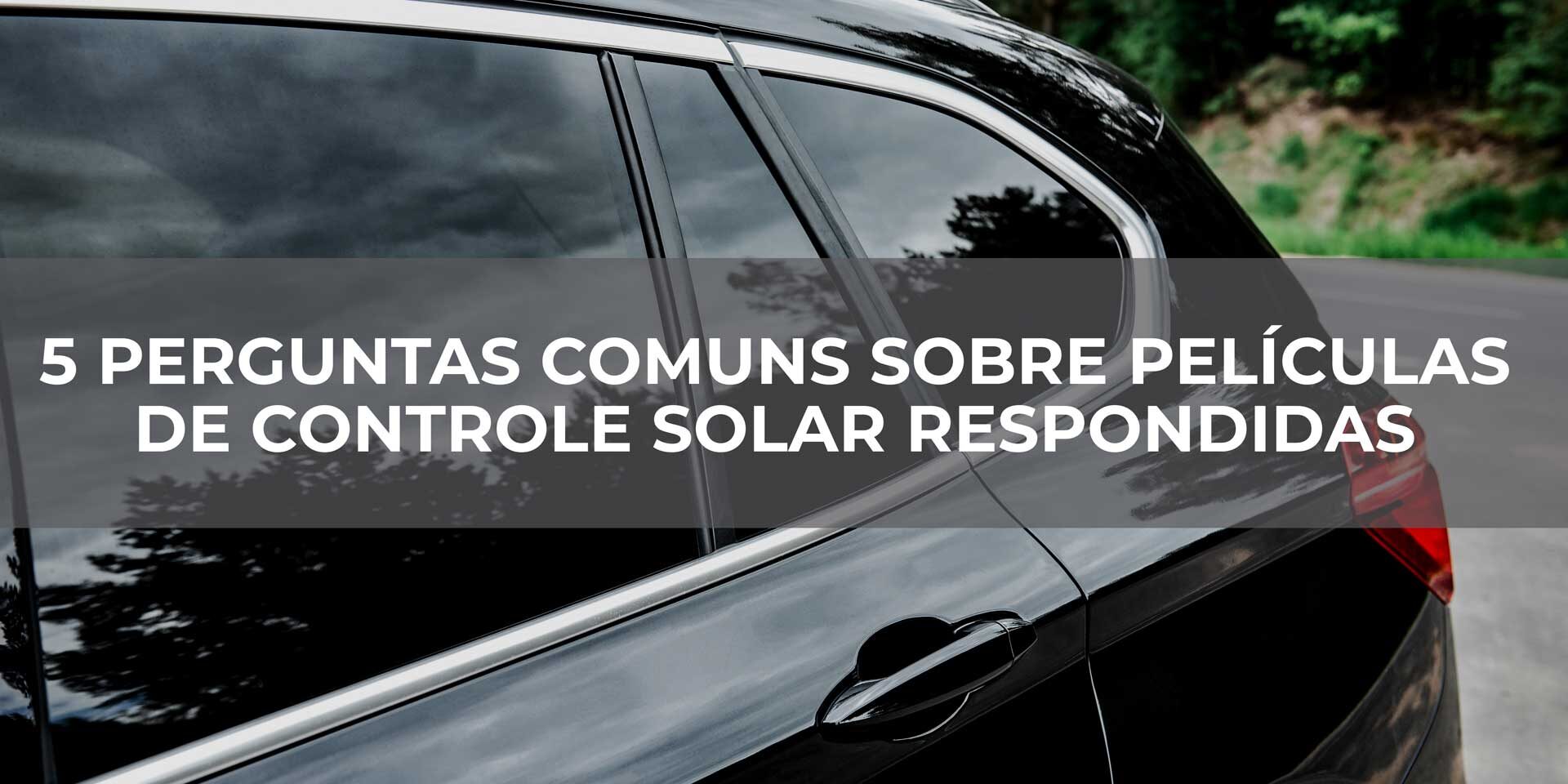 5 Perguntas Comuns sobre Películas de Controle Solar Respondidas