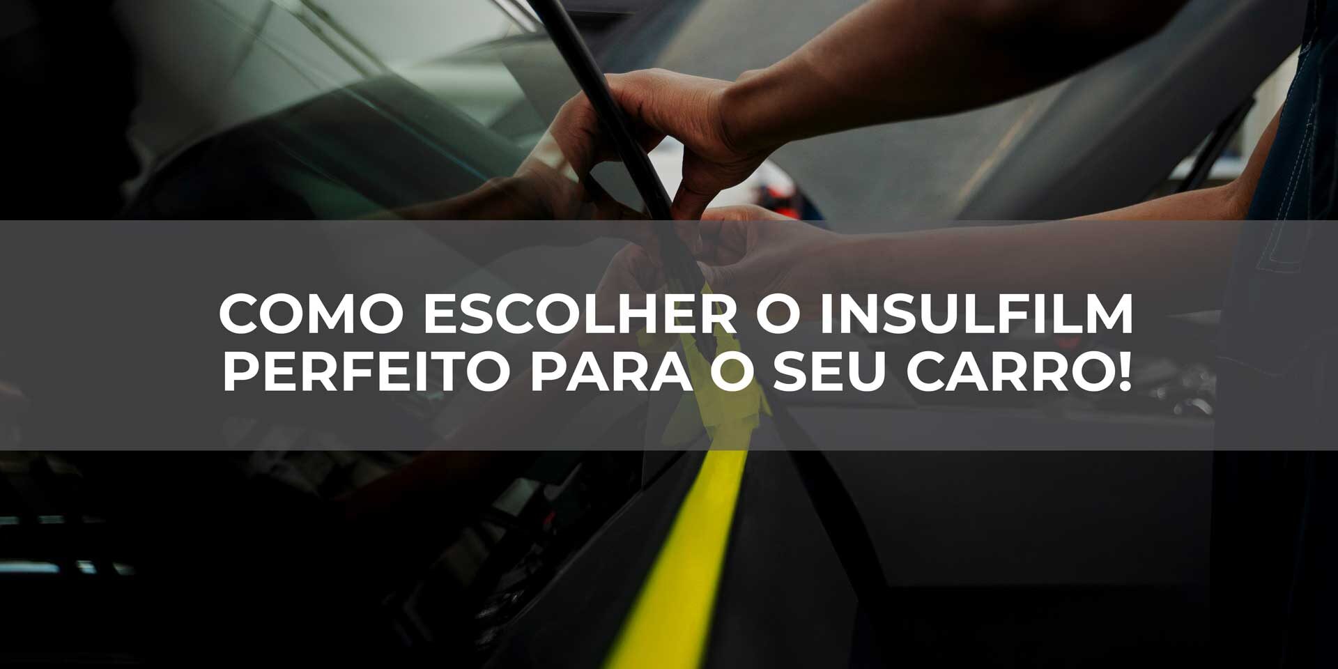 Como-escolher-o-Insulfilm-perfeito-para-o-seu-carro Como escolher o Insulfilm perfeito para o seu carro!