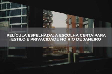Película-Espelhada-A-Escolha-Certa-para-Estilo-e-Privacidade-no-Rio-de-Janeiro
