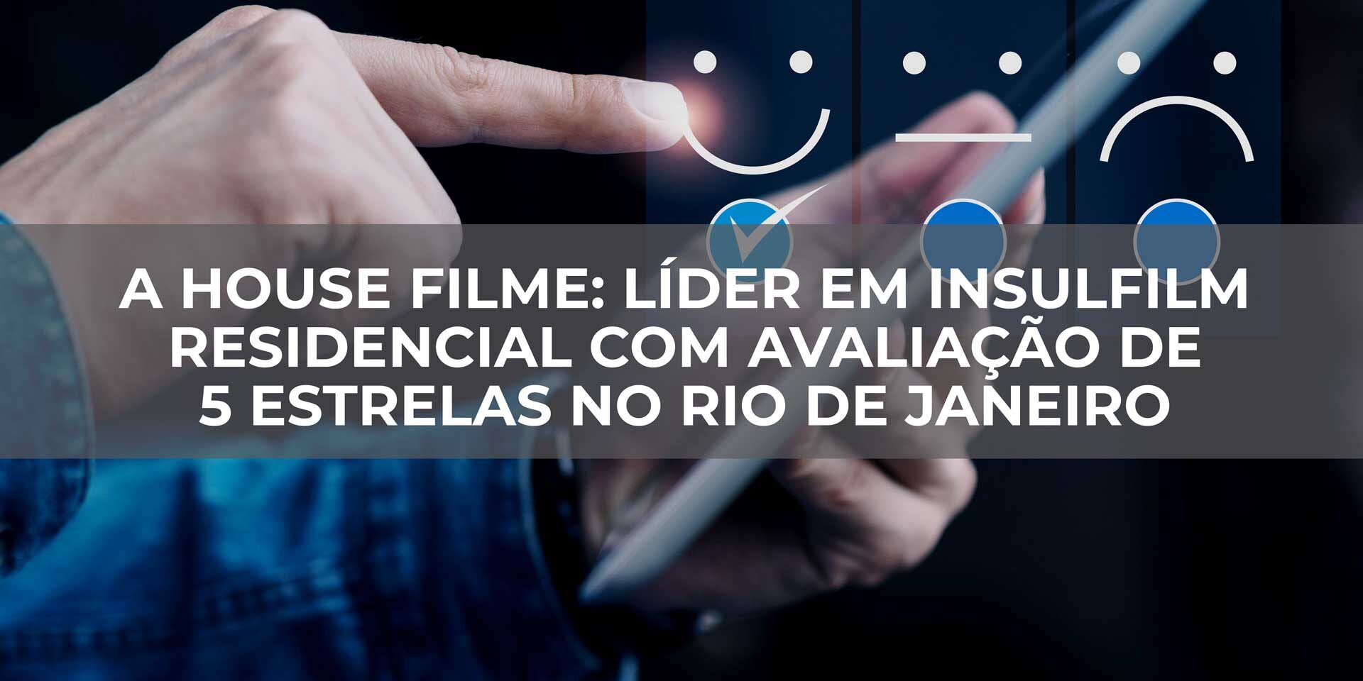 A-House-Filme-Líder-em-Insulfilm-Residencial-com-Avaliação-de-5-Estrelas-no-Rio-de-Janeiro